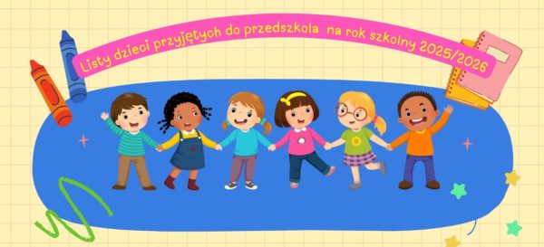 Listy dzieci przyjętych do przedszkola na rok szkolny 2025/2026
